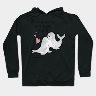 Seal With A Kiss - I dont care how many people are in the world, I want you - Happy Valentines Day Hoodie